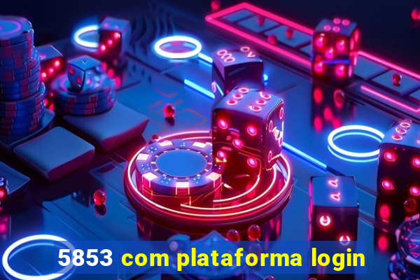 5853 com plataforma login